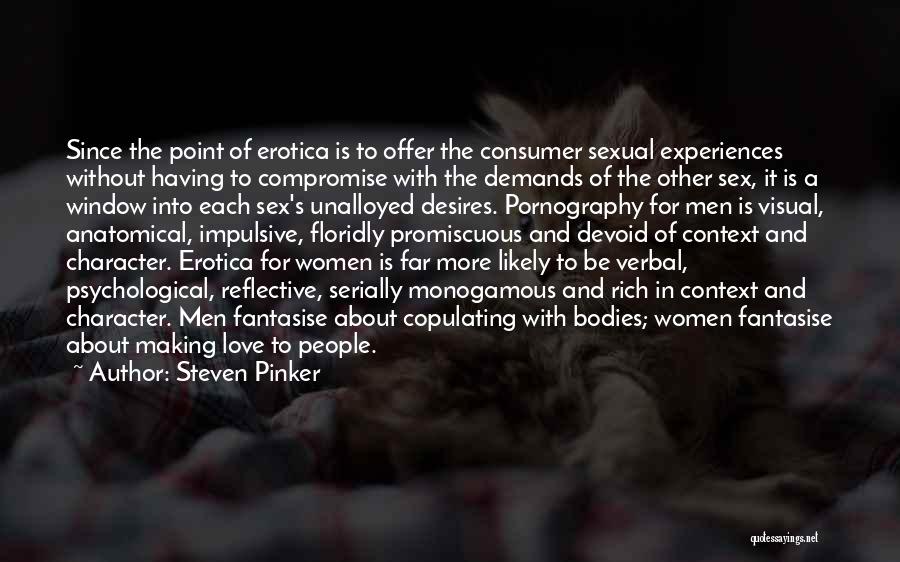 Steven Pinker Quotes: Since The Point Of Erotica Is To Offer The Consumer Sexual Experiences Without Having To Compromise With The Demands Of