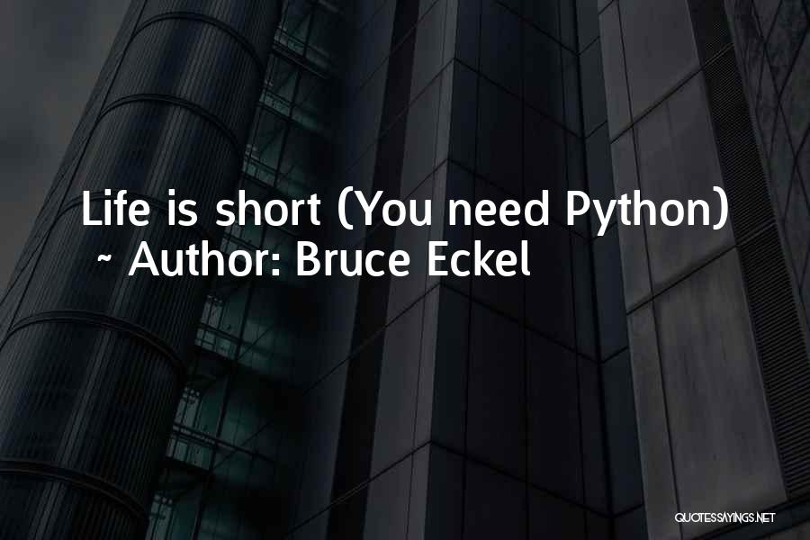 Bruce Eckel Quotes: Life Is Short (you Need Python)