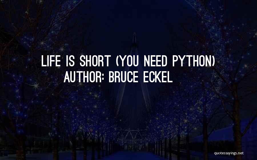 Bruce Eckel Quotes: Life Is Short (you Need Python)