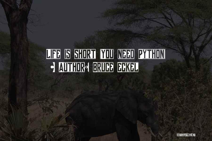 Bruce Eckel Quotes: Life Is Short (you Need Python)