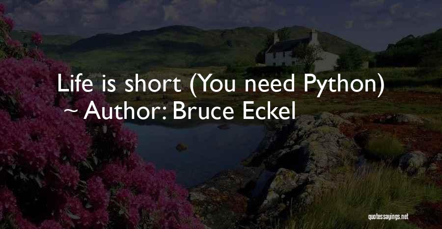 Bruce Eckel Quotes: Life Is Short (you Need Python)