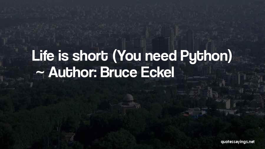 Bruce Eckel Quotes: Life Is Short (you Need Python)