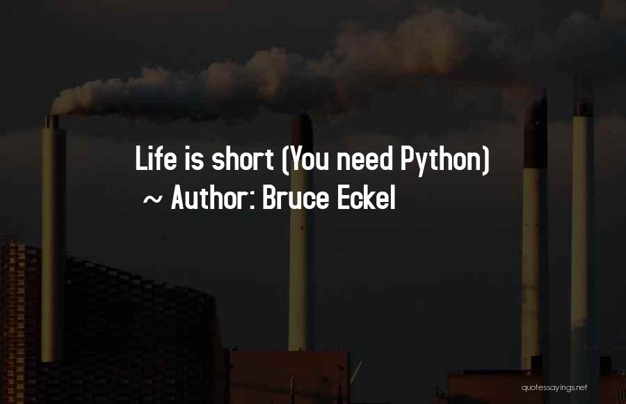 Bruce Eckel Quotes: Life Is Short (you Need Python)