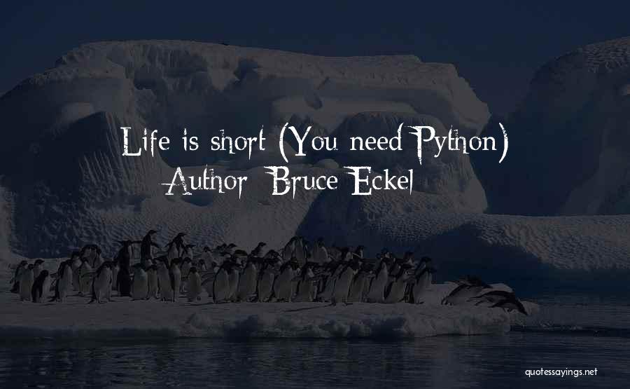 Bruce Eckel Quotes: Life Is Short (you Need Python)