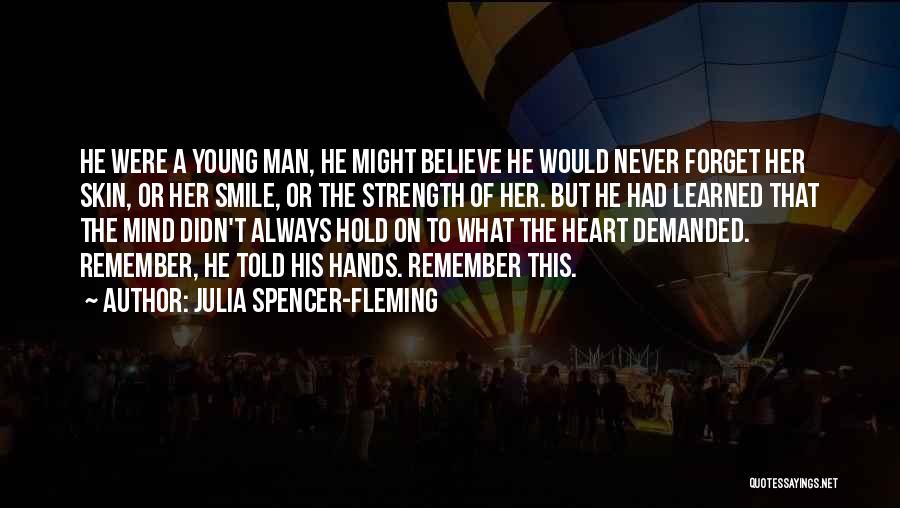 Julia Spencer-Fleming Quotes: He Were A Young Man, He Might Believe He Would Never Forget Her Skin, Or Her Smile, Or The Strength