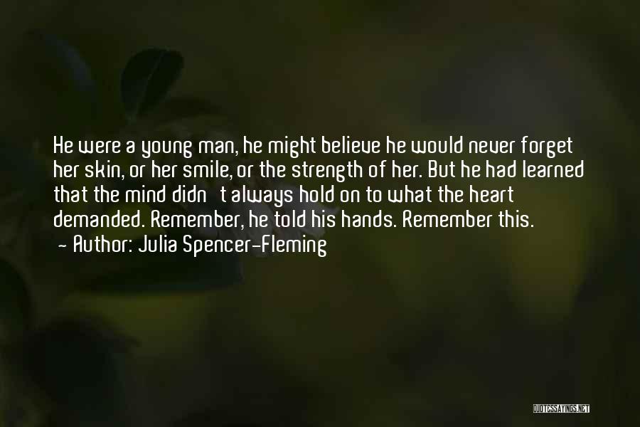 Julia Spencer-Fleming Quotes: He Were A Young Man, He Might Believe He Would Never Forget Her Skin, Or Her Smile, Or The Strength