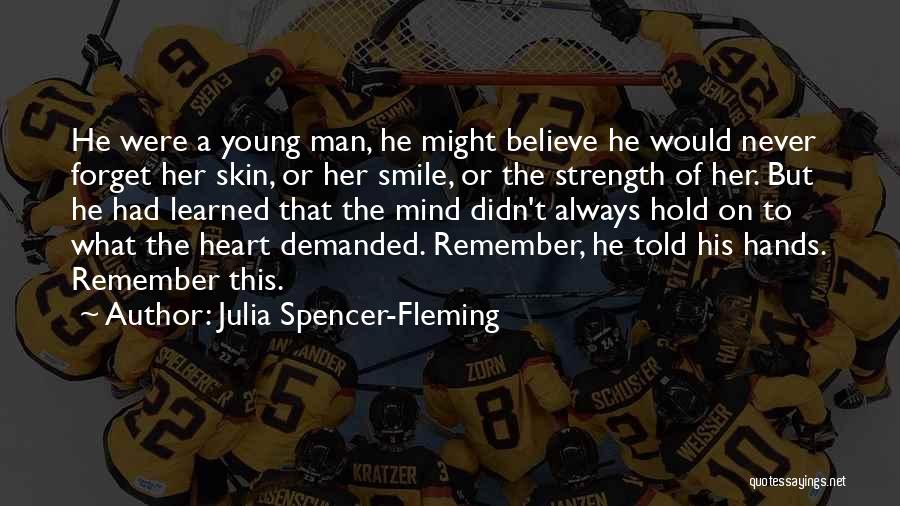 Julia Spencer-Fleming Quotes: He Were A Young Man, He Might Believe He Would Never Forget Her Skin, Or Her Smile, Or The Strength