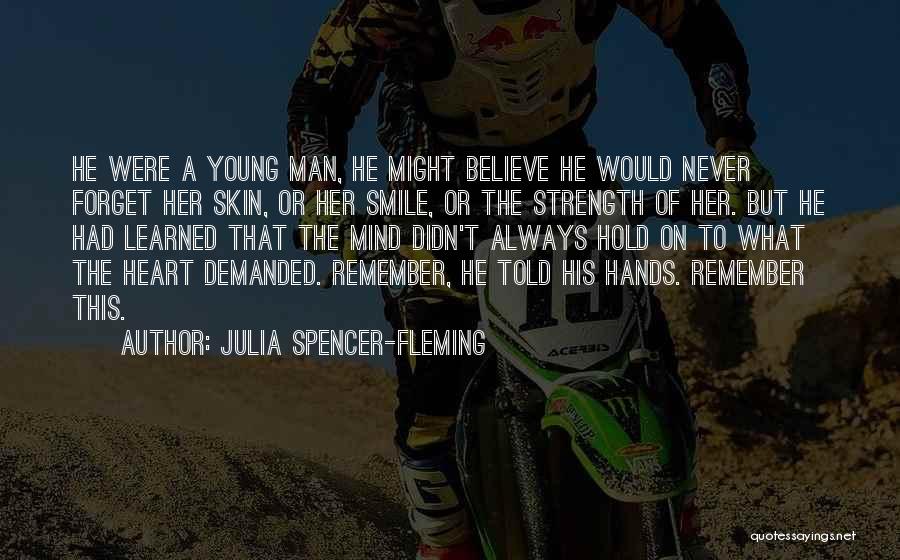 Julia Spencer-Fleming Quotes: He Were A Young Man, He Might Believe He Would Never Forget Her Skin, Or Her Smile, Or The Strength