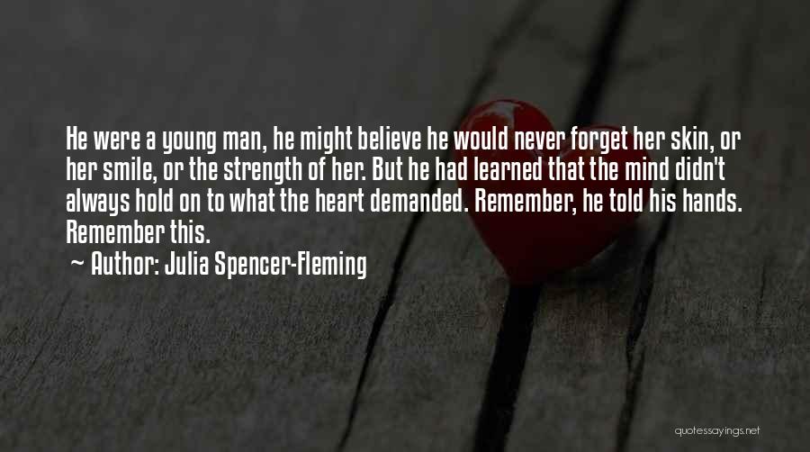 Julia Spencer-Fleming Quotes: He Were A Young Man, He Might Believe He Would Never Forget Her Skin, Or Her Smile, Or The Strength