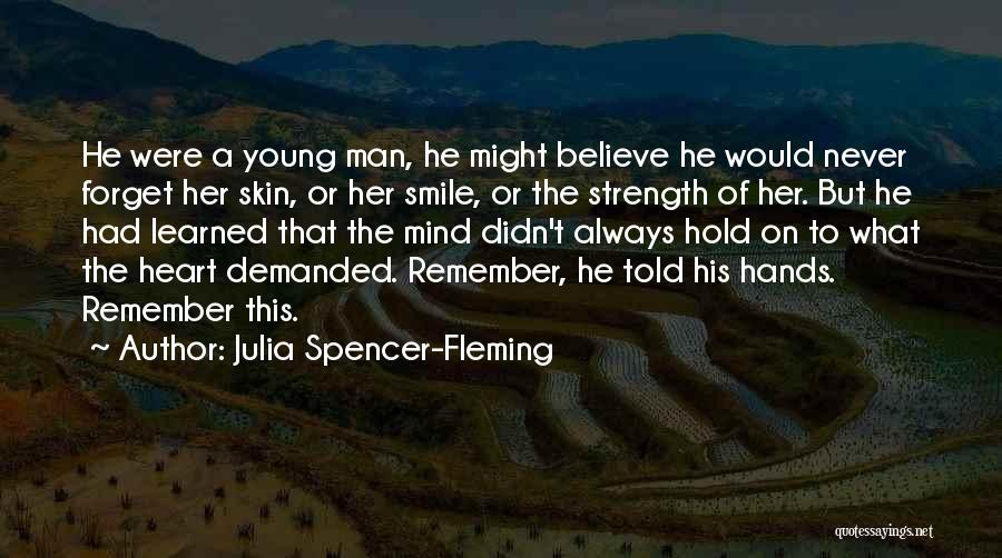 Julia Spencer-Fleming Quotes: He Were A Young Man, He Might Believe He Would Never Forget Her Skin, Or Her Smile, Or The Strength