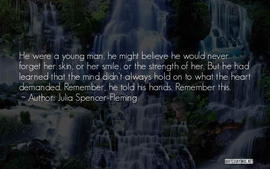 Julia Spencer-Fleming Quotes: He Were A Young Man, He Might Believe He Would Never Forget Her Skin, Or Her Smile, Or The Strength