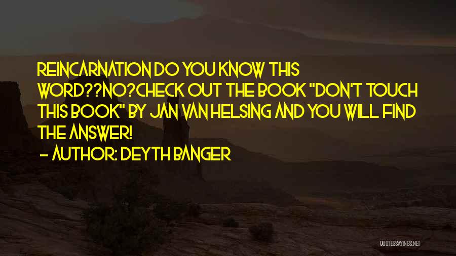 Deyth Banger Quotes: Reincarnation Do You Know This Word??no?check Out The Book Don't Touch This Book By Jan Van Helsing And You Will