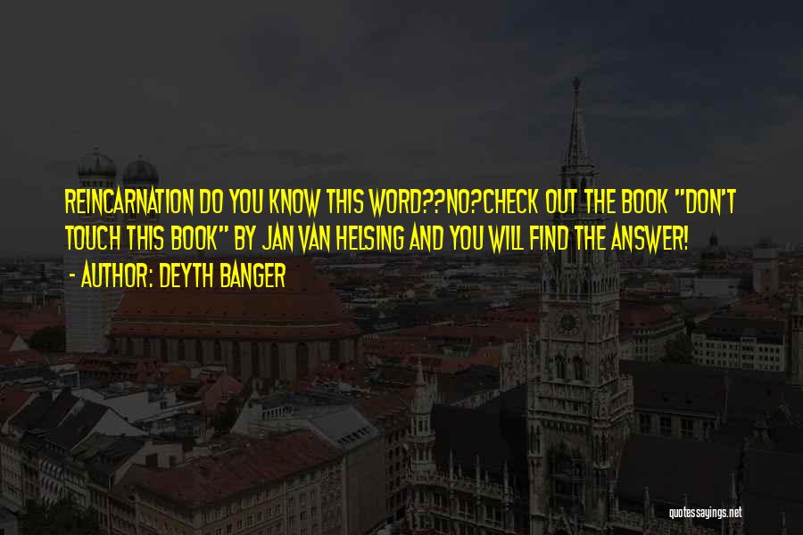 Deyth Banger Quotes: Reincarnation Do You Know This Word??no?check Out The Book Don't Touch This Book By Jan Van Helsing And You Will
