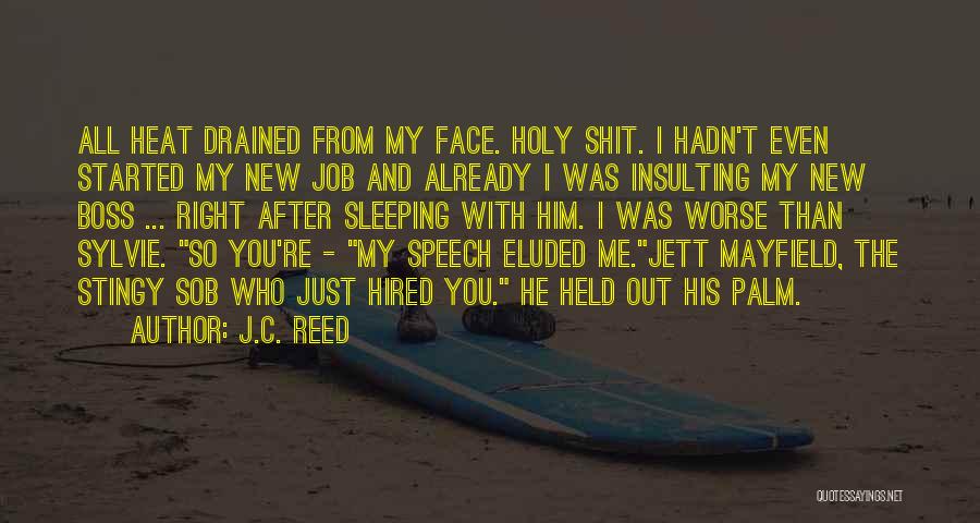 J.C. Reed Quotes: All Heat Drained From My Face. Holy Shit. I Hadn't Even Started My New Job And Already I Was Insulting