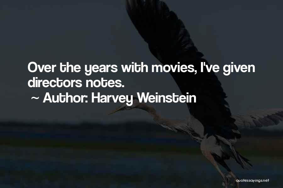 Harvey Weinstein Quotes: Over The Years With Movies, I've Given Directors Notes.