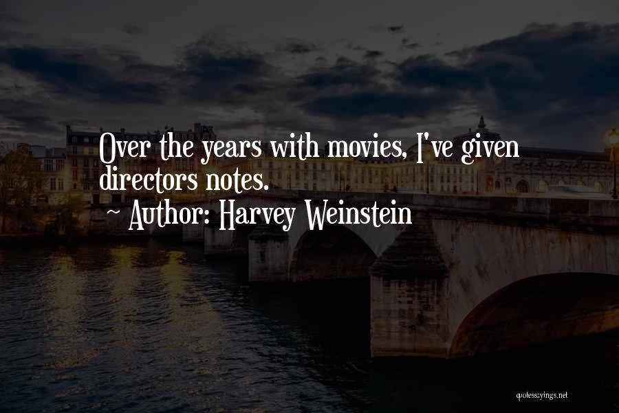 Harvey Weinstein Quotes: Over The Years With Movies, I've Given Directors Notes.
