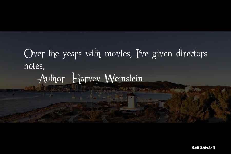Harvey Weinstein Quotes: Over The Years With Movies, I've Given Directors Notes.