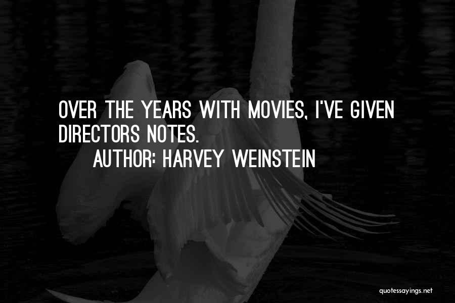 Harvey Weinstein Quotes: Over The Years With Movies, I've Given Directors Notes.