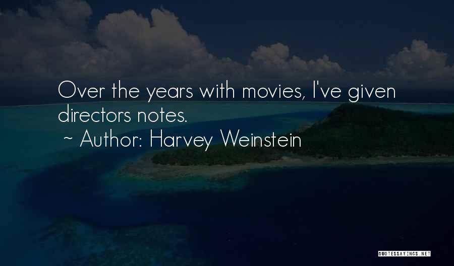 Harvey Weinstein Quotes: Over The Years With Movies, I've Given Directors Notes.