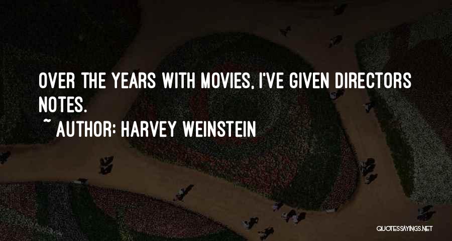 Harvey Weinstein Quotes: Over The Years With Movies, I've Given Directors Notes.