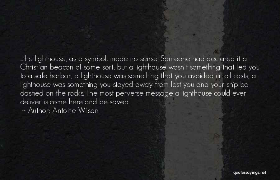 Antoine Wilson Quotes: ...the Lighthouse, As A Symbol, Made No Sense. Someone Had Declared It A Christian Beacon Of Some Sort, But A