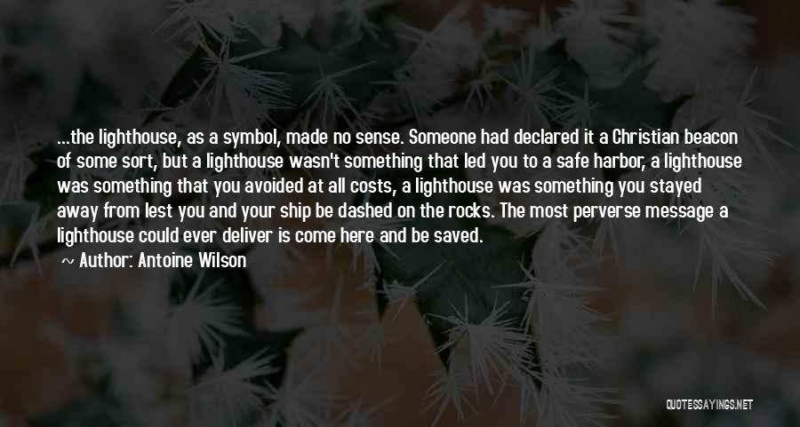 Antoine Wilson Quotes: ...the Lighthouse, As A Symbol, Made No Sense. Someone Had Declared It A Christian Beacon Of Some Sort, But A