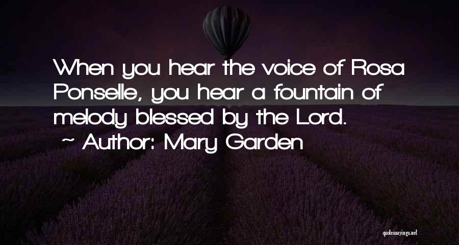 Mary Garden Quotes: When You Hear The Voice Of Rosa Ponselle, You Hear A Fountain Of Melody Blessed By The Lord.