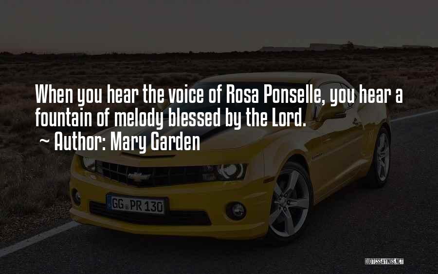 Mary Garden Quotes: When You Hear The Voice Of Rosa Ponselle, You Hear A Fountain Of Melody Blessed By The Lord.