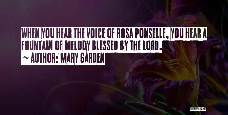 Mary Garden Quotes: When You Hear The Voice Of Rosa Ponselle, You Hear A Fountain Of Melody Blessed By The Lord.