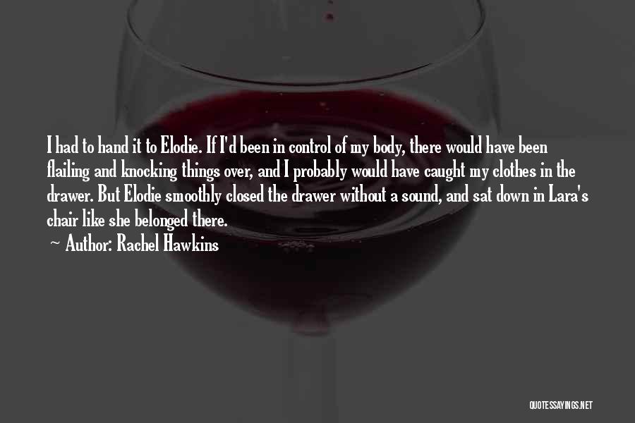 Rachel Hawkins Quotes: I Had To Hand It To Elodie. If I'd Been In Control Of My Body, There Would Have Been Flailing