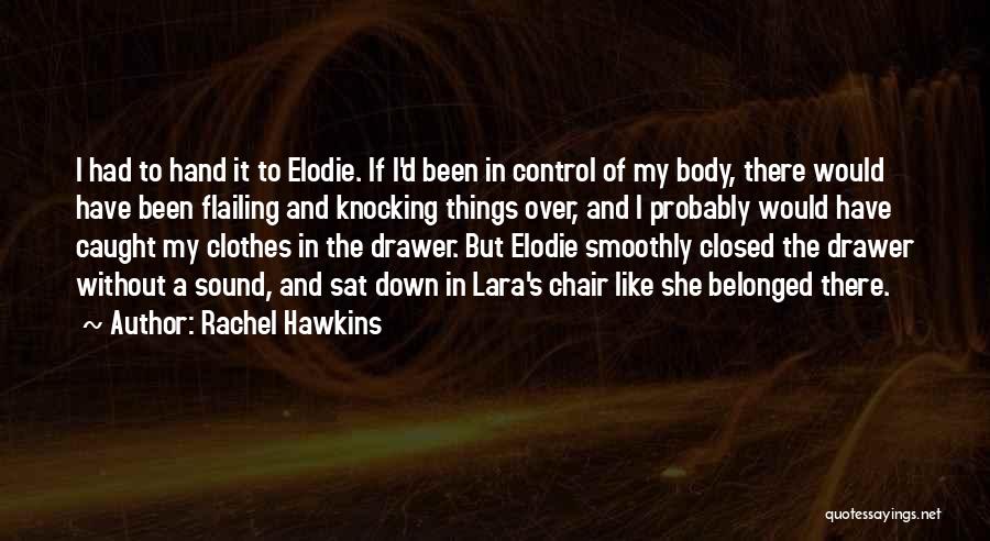 Rachel Hawkins Quotes: I Had To Hand It To Elodie. If I'd Been In Control Of My Body, There Would Have Been Flailing