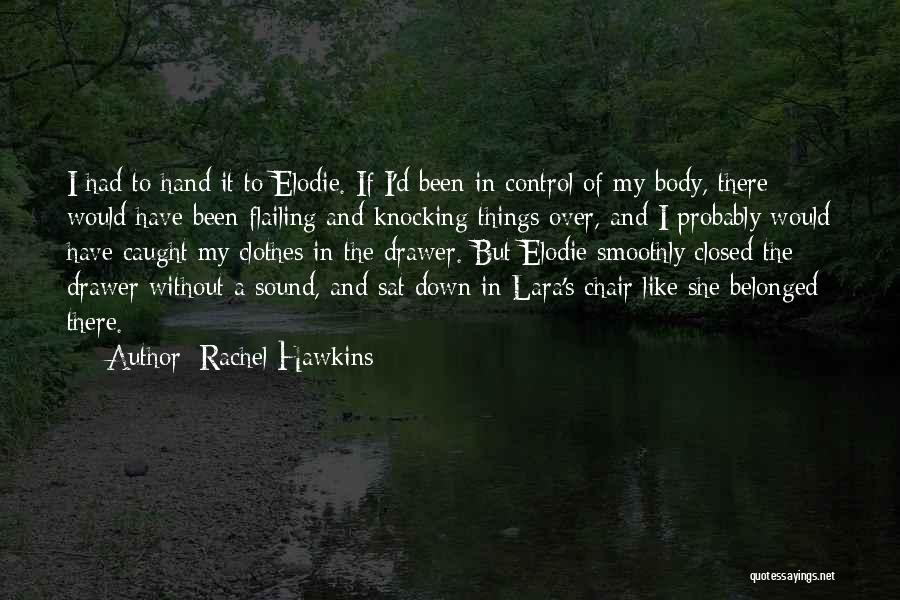 Rachel Hawkins Quotes: I Had To Hand It To Elodie. If I'd Been In Control Of My Body, There Would Have Been Flailing