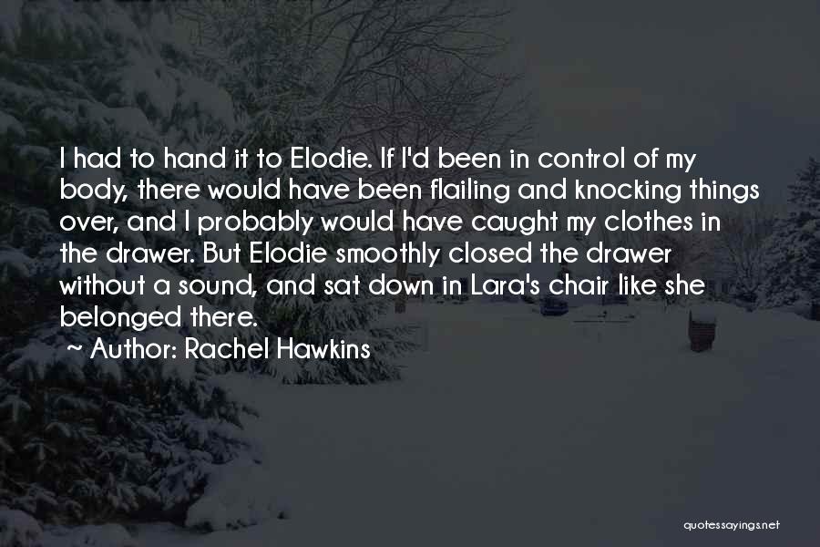 Rachel Hawkins Quotes: I Had To Hand It To Elodie. If I'd Been In Control Of My Body, There Would Have Been Flailing