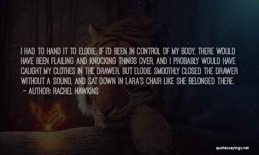 Rachel Hawkins Quotes: I Had To Hand It To Elodie. If I'd Been In Control Of My Body, There Would Have Been Flailing