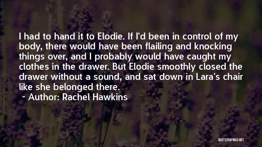 Rachel Hawkins Quotes: I Had To Hand It To Elodie. If I'd Been In Control Of My Body, There Would Have Been Flailing