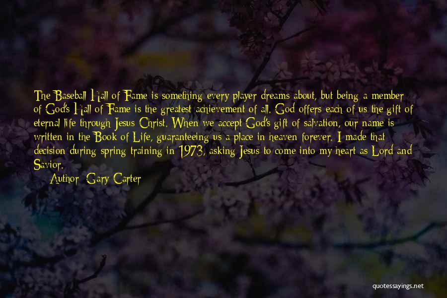 Gary Carter Quotes: The Baseball Hall Of Fame Is Something Every Player Dreams About, But Being A Member Of God's Hall Of Fame