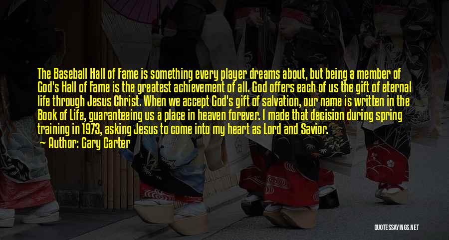 Gary Carter Quotes: The Baseball Hall Of Fame Is Something Every Player Dreams About, But Being A Member Of God's Hall Of Fame