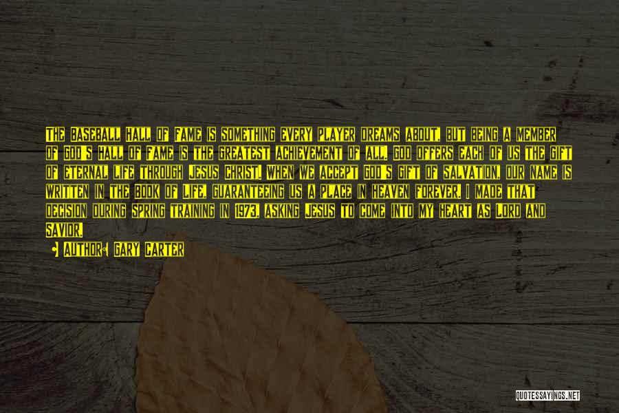 Gary Carter Quotes: The Baseball Hall Of Fame Is Something Every Player Dreams About, But Being A Member Of God's Hall Of Fame