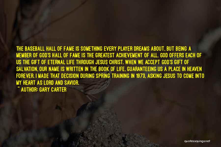 Gary Carter Quotes: The Baseball Hall Of Fame Is Something Every Player Dreams About, But Being A Member Of God's Hall Of Fame