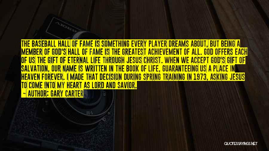 Gary Carter Quotes: The Baseball Hall Of Fame Is Something Every Player Dreams About, But Being A Member Of God's Hall Of Fame