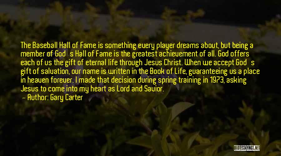 Gary Carter Quotes: The Baseball Hall Of Fame Is Something Every Player Dreams About, But Being A Member Of God's Hall Of Fame