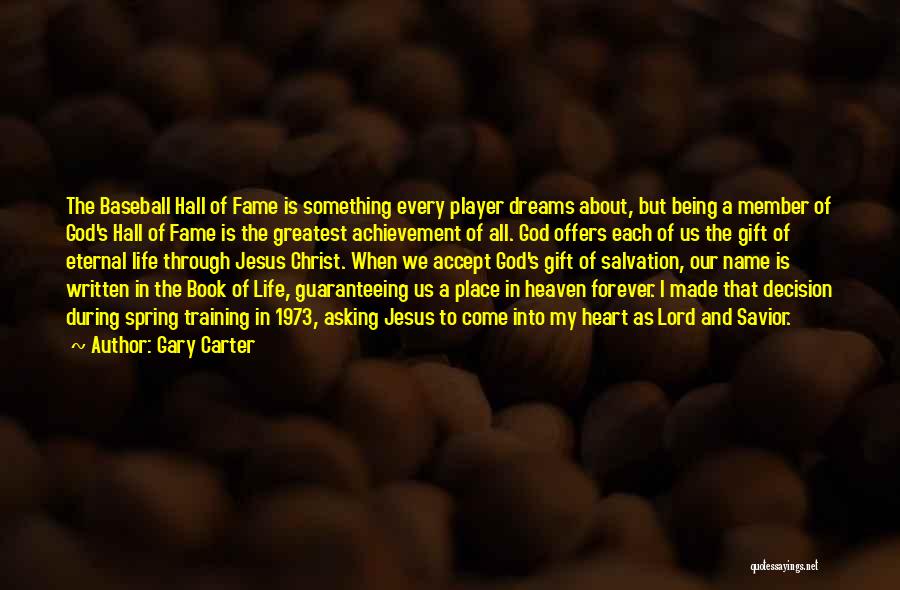 Gary Carter Quotes: The Baseball Hall Of Fame Is Something Every Player Dreams About, But Being A Member Of God's Hall Of Fame