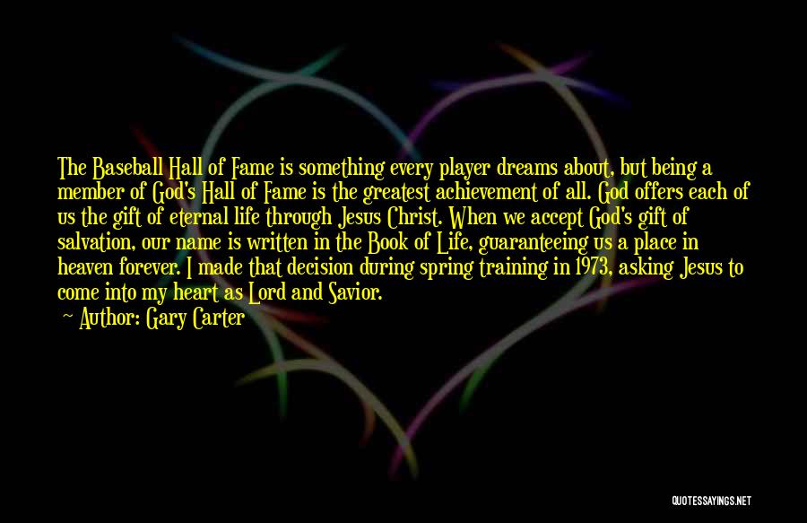 Gary Carter Quotes: The Baseball Hall Of Fame Is Something Every Player Dreams About, But Being A Member Of God's Hall Of Fame