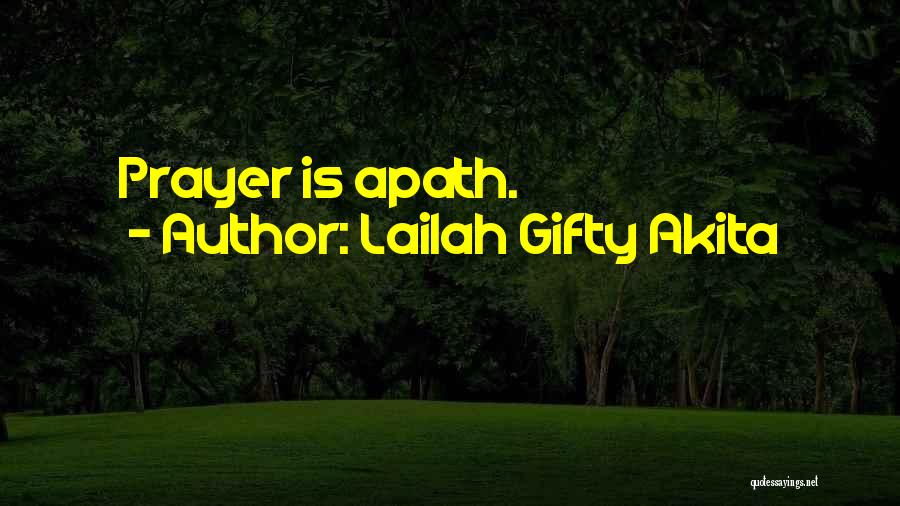 Lailah Gifty Akita Quotes: Prayer Is Apath.