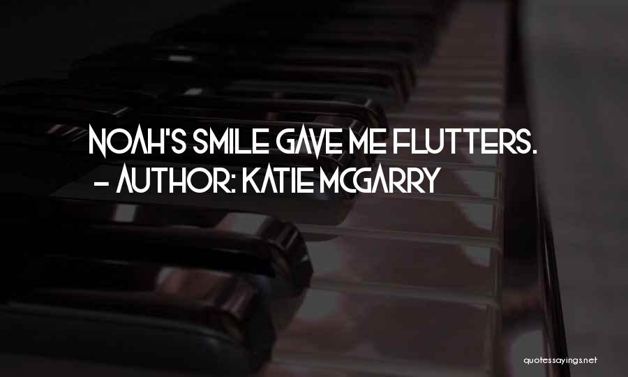 Katie McGarry Quotes: Noah's Smile Gave Me Flutters.
