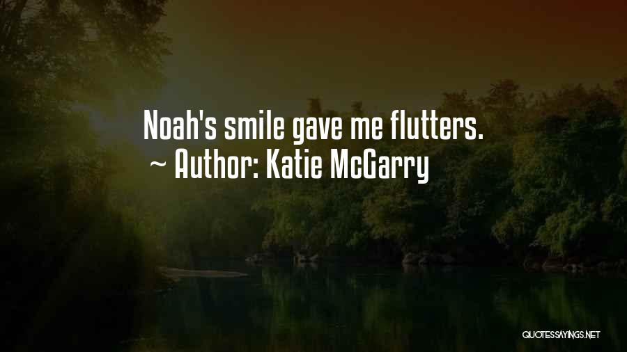 Katie McGarry Quotes: Noah's Smile Gave Me Flutters.