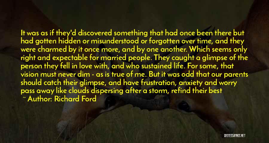 Richard Ford Quotes: It Was As If They'd Discovered Something That Had Once Been There But Had Gotten Hidden Or Misunderstood Or Forgotten