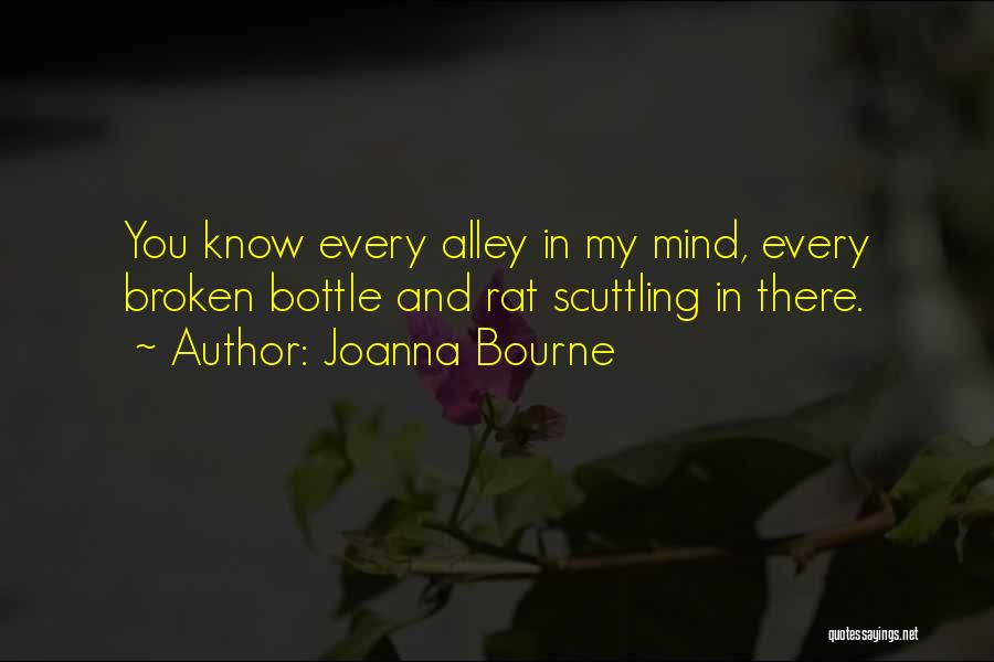 Joanna Bourne Quotes: You Know Every Alley In My Mind, Every Broken Bottle And Rat Scuttling In There.