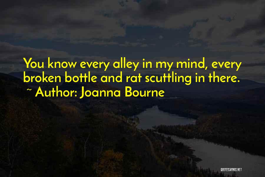 Joanna Bourne Quotes: You Know Every Alley In My Mind, Every Broken Bottle And Rat Scuttling In There.