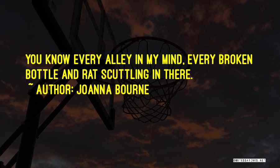 Joanna Bourne Quotes: You Know Every Alley In My Mind, Every Broken Bottle And Rat Scuttling In There.